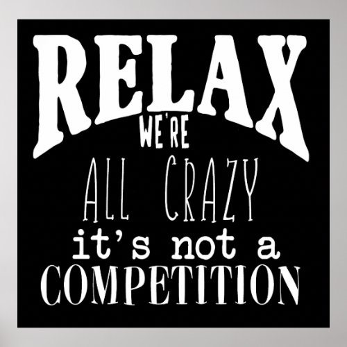 Funny Relax Were All Crazy White Text Black Poster