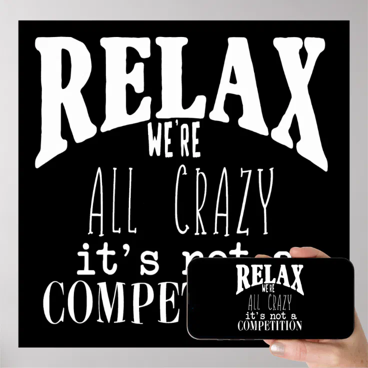 Funny Relax We're All Crazy White Text Black Poster | Zazzle