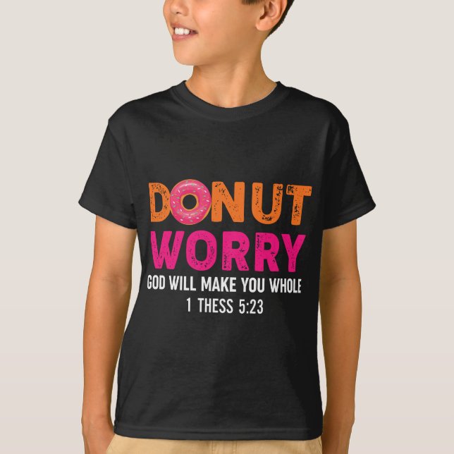 Funny Religious Donut Worry God Will Make You Whol T-Shirt (Front)