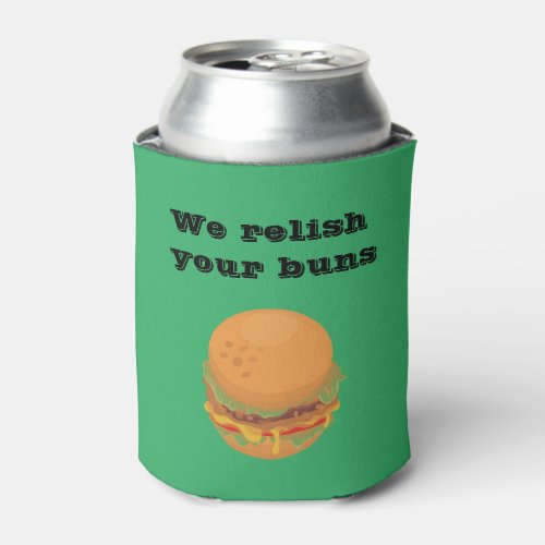Funny Relish Your Buns Burger Can Cooler