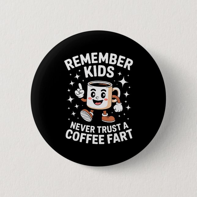 Funny Remember Never Trust A Coffee Fart Adult Wom Button (Front)