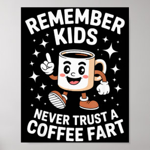 Funny Remember Never Trust A Coffee Fart Adult Wom Poster