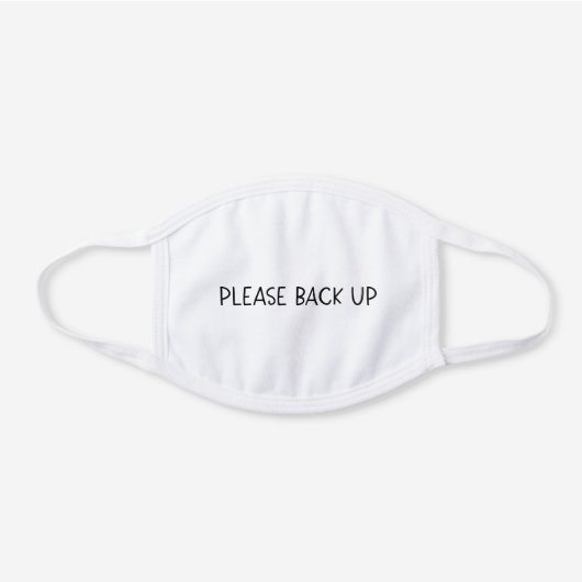 Funny Reminder | Please Back Up White Cotton Face Mask (Front)
