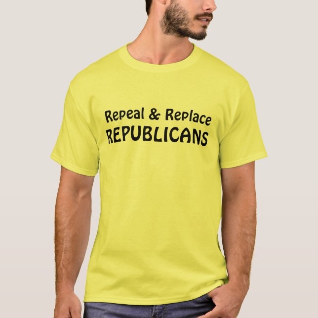 Funny "Repeal & Replace Republicans" T-Shirt (Front)