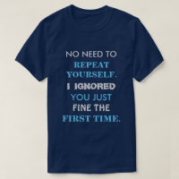 Funny Repeat Yourself T Shirt