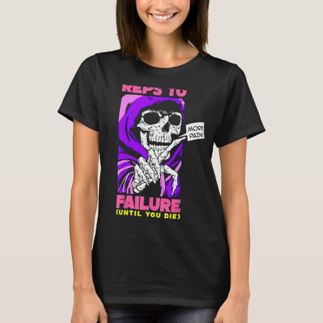 Funny Reps To Failure Weightlifting Bodybuilding F T-Shirt (Front)