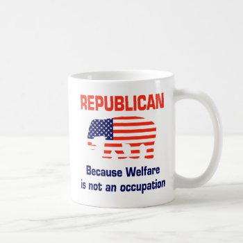Funny Republican - Welfare Coffee Mug by SarcasticRepublican at Zazzle