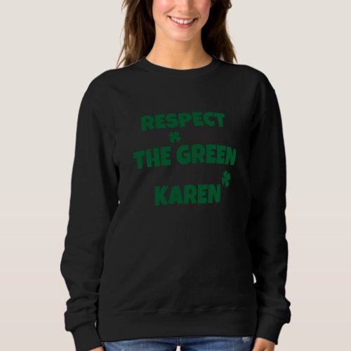 Funny Respect The Green Karen Irish Meme Saying Sweatshirt