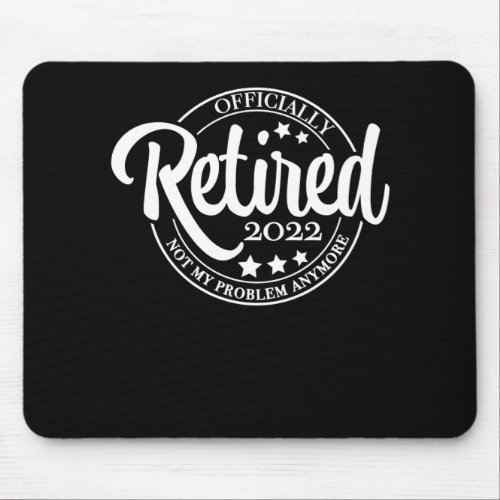 Funny Retired 2022 Not My Problem Anymore Mouse Pad