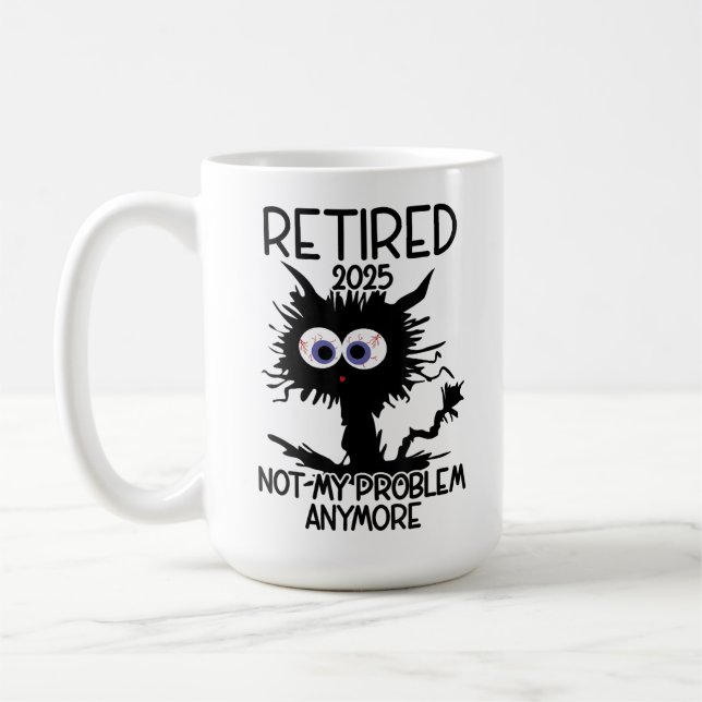 Funny Retired 2025 Not My Problem Anymore, Retired Coffee Mug (Left)