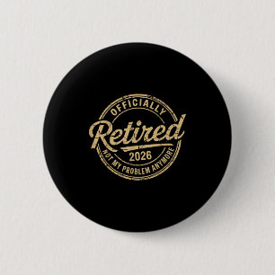 Funny Retired 2026 Not My Problem Anymore Retireme Button
