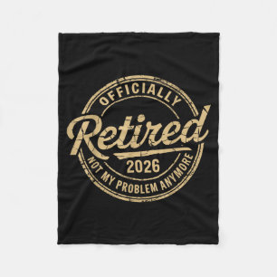 Funny Retired 2026 Not My Problem Anymore Retireme Fleece Blanket