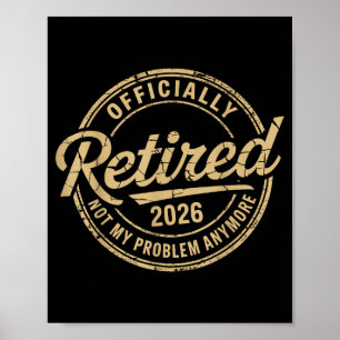 Funny Retired 2026 Not My Problem Anymore Retireme Poster