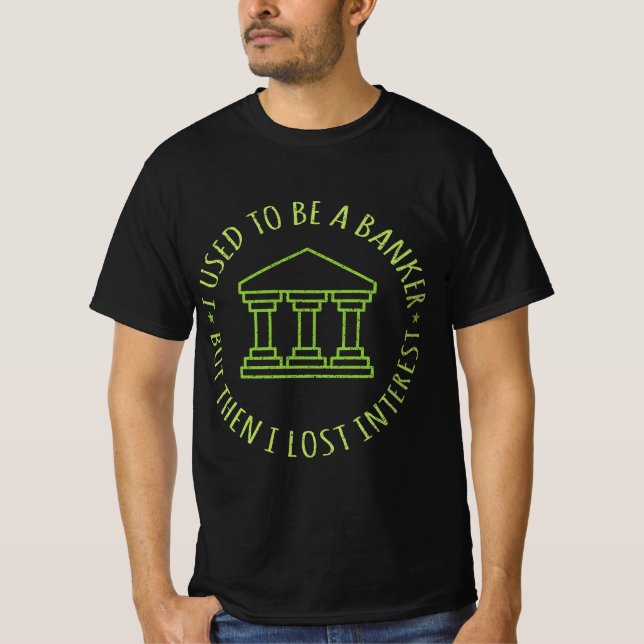 Funny Retired Banking Pun I Used To Be A Banker T-Shirt (Front)