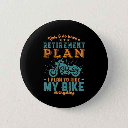 Funny Retired Bike Retirement Plan Ride Motorcycle Button
