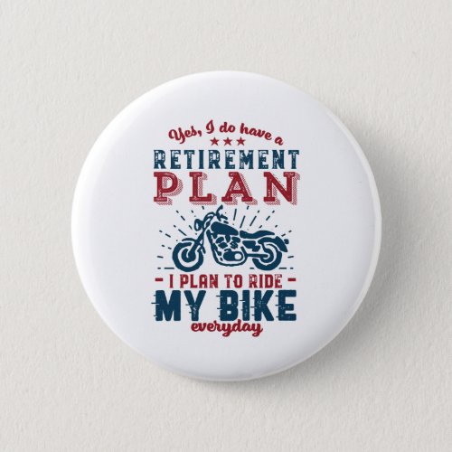 Funny Retired Biker Retirement Plan Ride My Bike Button