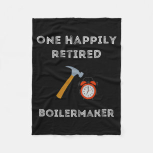 Funny Retired Boilermaker Early Retirement Party C Fleece Blanket