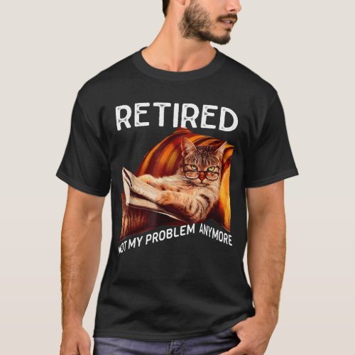 Funny Retired Cat Reading Not My Problem Anymore  T_Shirt