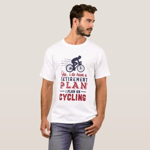 Funny Retired Cyclist Retirement Plan Ride Bicycle T_Shirt