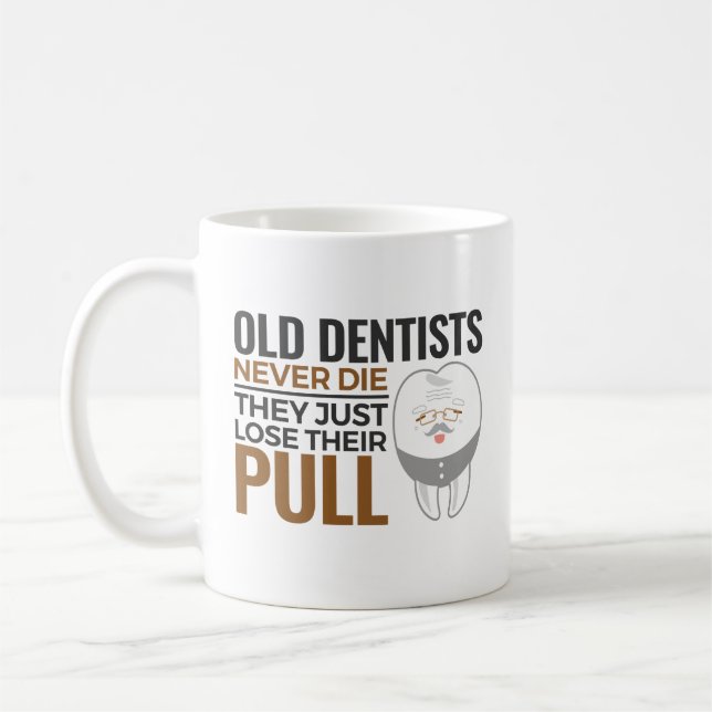 Funny Retired Dentist Old Dentists Never Die Pull Coffee Mug (Left)