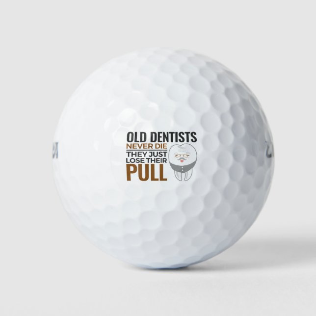 Funny Retired Dentist Old Dentists Never Die Pull Golf Balls (Front)