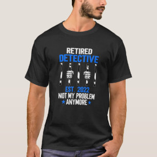 Funny Retired Detective 2022 Police Officer Retire T-Shirt