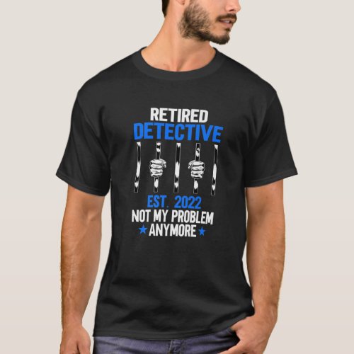 Funny Retired Detective 2022 Police Officer Retire T_Shirt