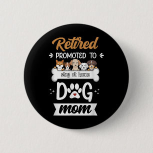 Funny Retired Dog Mom Gift Cute Pet Lover Design Button