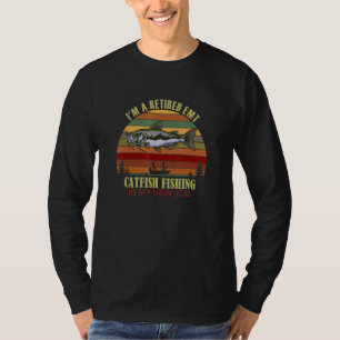 Funny  Retired EMT New Job Catfish Fishing T-Shirt