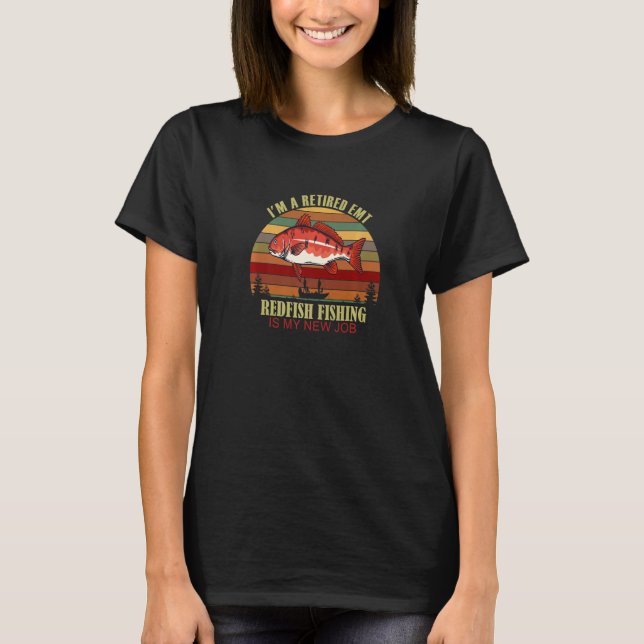 Funny  Retired EMT New Job Redfish Fishing Premium T-Shirt (Front)