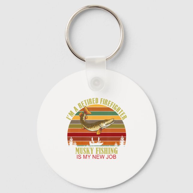 Funny Retired Firefighter New Job Musky Fishing  Keychain (Front)
