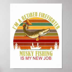 Funny Retired Firefighter New Job Musky Fishing Poster