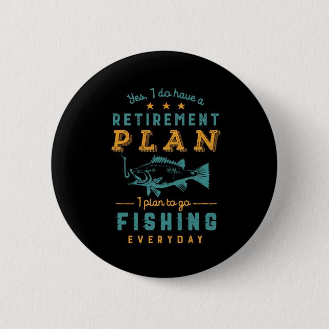 Funny Retired Fisherman Retirement Plan Go Fishing Button (Front)