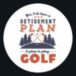 Funny Retired Golf Player Retirement Plan Golfing Classic Round Sticker<br><div class="desc">Yes I Do Have Retirement Plan. I Plan To Play Golf. Funny design for golf player, those who love golfing, spend time in golf course, carrying golf club, hitting ball and scoring a birdie. Vintage and retro merchandise for golfer retiree. Perfect for retired co-worker, colleague, boss, office manager, retailer, executive,...</div>