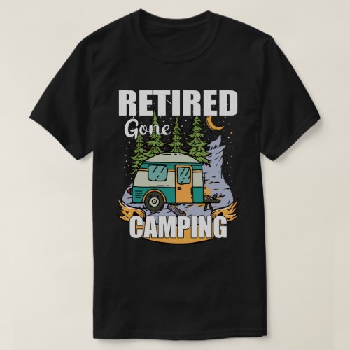 Funny Retired Gone Camping _ Enjoy Your Retirement T_Shirt