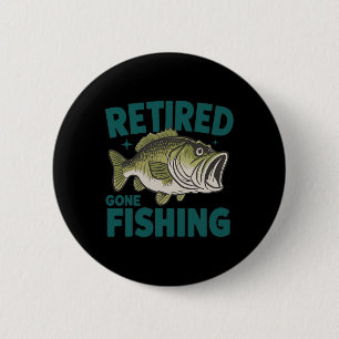 Funny Retired Gone Fishing-shirt Retirement B Dad Button