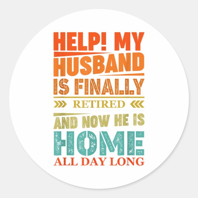 Funny Retired Husband Retirement Quote For A Wife  Classic Round Sticker (Front)