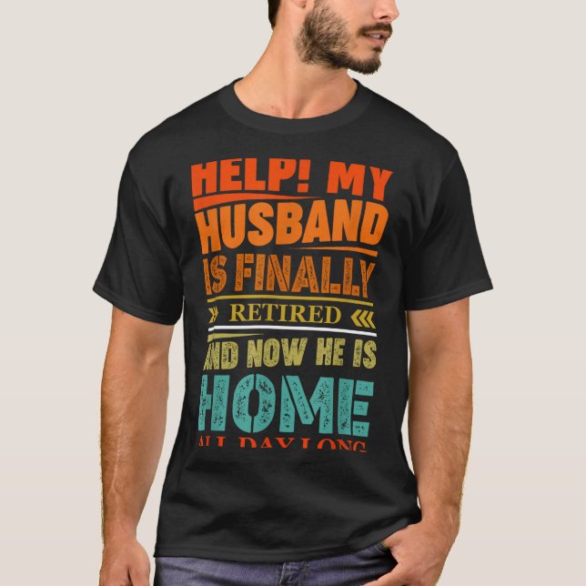 Funny Retired Husband Retirement Quote For A Wife  T-Shirt (Front)
