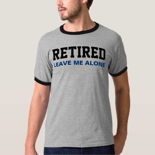 Funny RETIRED Leave me alone T_Shirt