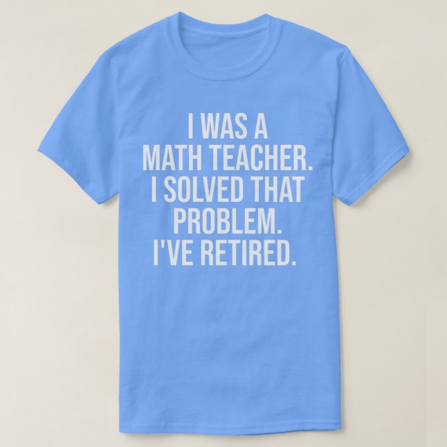 Funny Retired Math Teacher Retirement Party T-Shirt (Design Front)