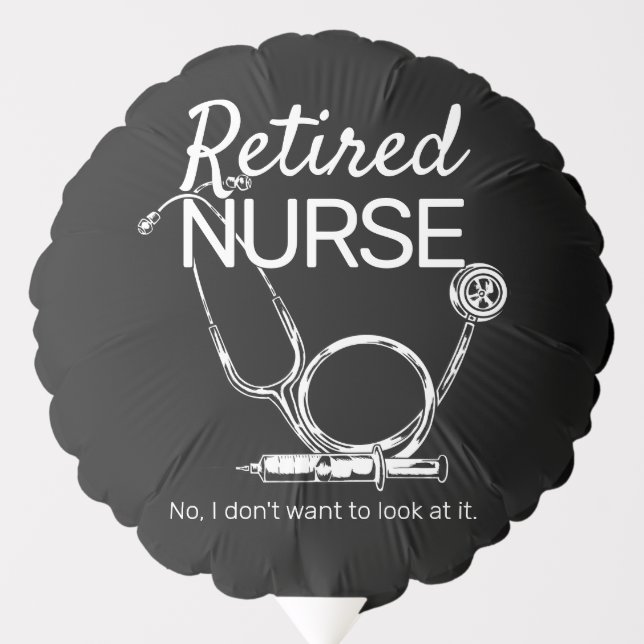Funny Retired Nurse Don't Want to Look Retirement Balloon (Front)