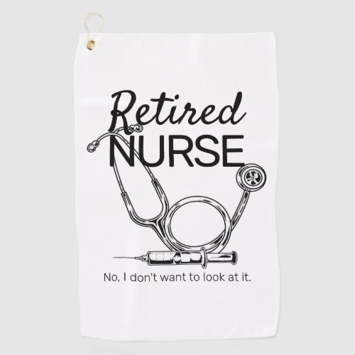 Funny Retired Nurse Dont Want to Look Retirement Golf Towel
