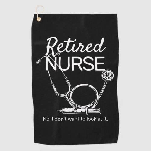 Funny Retired Nurse Dont Want to Look Retirement Golf Towel