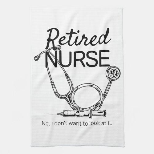 Funny Retired Nurse Dont Want to Look Retirement Kitchen Towel
