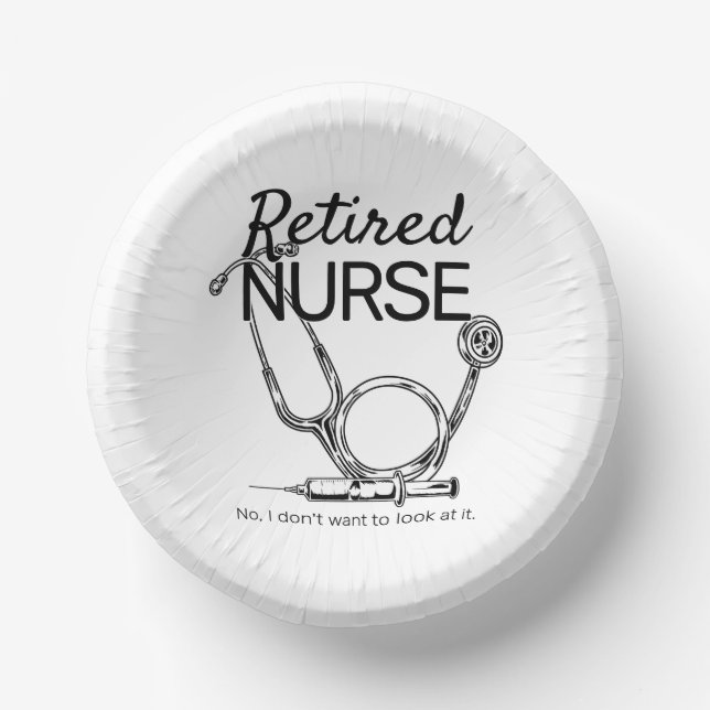 Funny Retired Nurse Don't Want to Look Retirement Paper Bowls (Front)