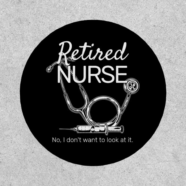 Funny Retired Nurse Don't Want to Look Retirement Patch (Front)