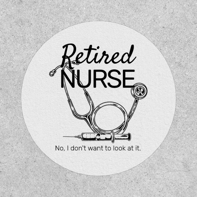 Funny Retired Nurse Don't Want to Look Retirement Patch (Front)