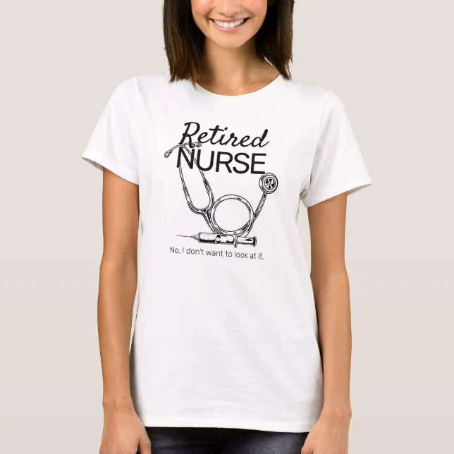 Funny Retired Nurse Don T Want To Look Retirement T Shirt Zazzle