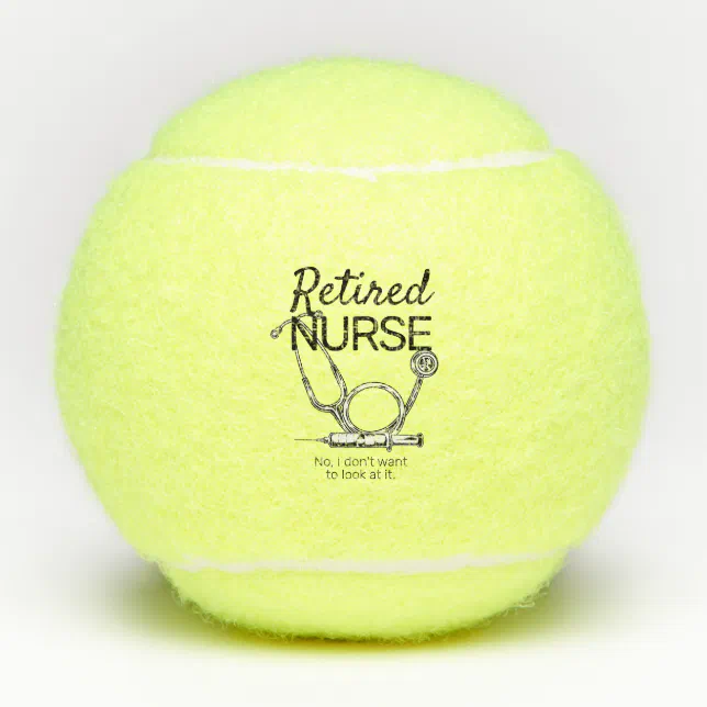 Funny Retired Nurse Don T Want To Look Retirement Tennis Balls Zazzle