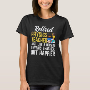 Funny Retired Physics Teacher Retirement Physics T T-Shirt